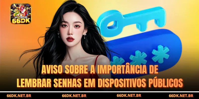 Aviso sobre memorização de senha em dispositivo público