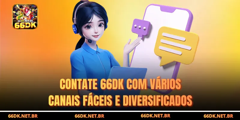 Contate 66DK com Muitos Canais Fáceis e Diversificados