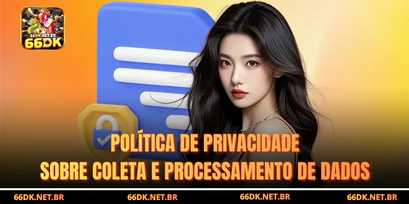 A Política De Privacidade Detalha Como os Dados São Coletados e Processados